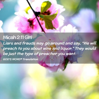 Picture 02 - Micah 2:11 GW - Liars and frauds may go around and say, “We - Bible Verse Picture