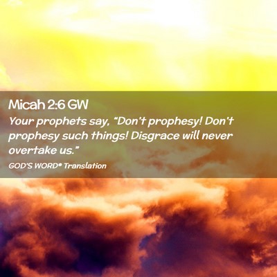 Picture 02 - Micah 2:6 GW - Your prophets say, “Don’t prophesy! Don’t - Bible Verse Picture