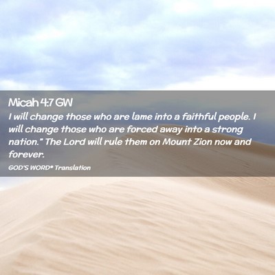 Picture 02 - Micah 4:7 GW - I will change those who are lame into a faithful - Bible Verse Picture
