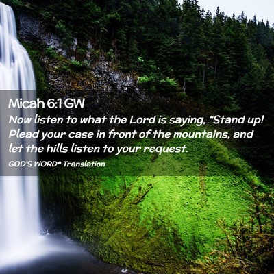 Picture 02 - Micah 6:1 GW - Now listen to what the Lord is saying, “Stand - Bible Verse Picture