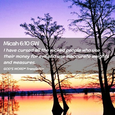 Picture 02 - Micah 6:10 GW - I have cursed all the wicked people who use their - Bible Verse Picture