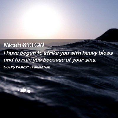 Picture 02 - Micah 6:13 GW - I have begun to strike you with heavy blows and - Bible Verse Picture
