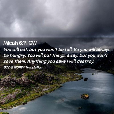 Picture 02 - Micah 6:14 GW - You will eat, but you won’t be full. So you - Bible Verse Picture