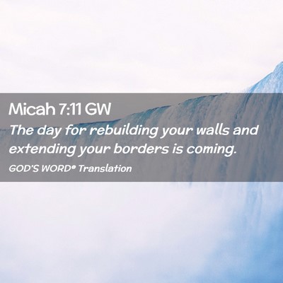 Picture 02 - Micah 7:11 GW - The day for rebuilding your walls and extending - Bible Verse Picture