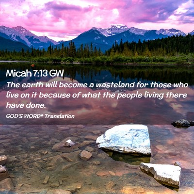 Picture 02 - Micah 7:13 GW - The earth will become a wasteland for those who - Bible Verse Picture