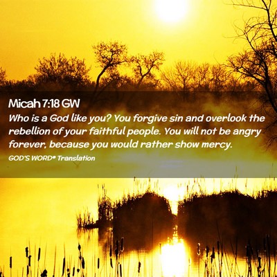 Picture 02 - Micah 7:18 GW - Who is a God like you? You forgive sin and - Bible Verse Picture