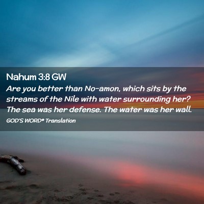 Picture 02 - Nahum 3:8 GW - Are you better than No-amon, which sits by the - Bible Verse Picture