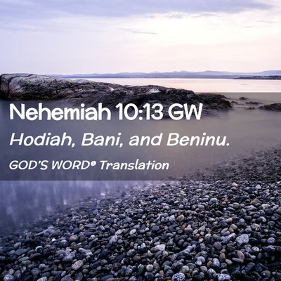Picture 02 - Nehemiah 10:13 GW - Hodiah, Bani, and - Bible Verse Picture
