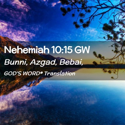 Picture 02 - Nehemiah 10:15 GW - Bunni, Azgad, - Bible Verse Picture