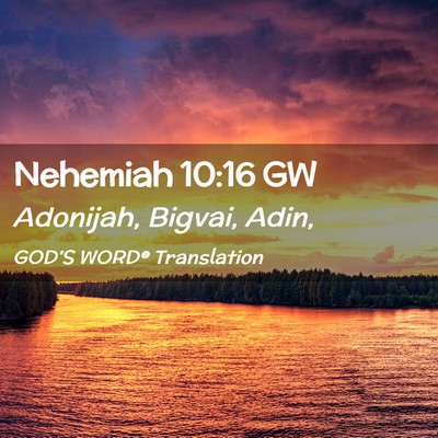 Picture 02 - Nehemiah 10:16 GW - Adonijah, Bigvai, - Bible Verse Picture