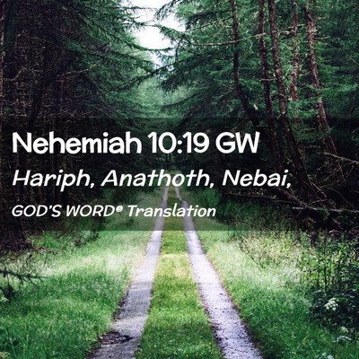 Picture 02 - Nehemiah 10:19 GW - Hariph, Anathoth, - Bible Verse Picture