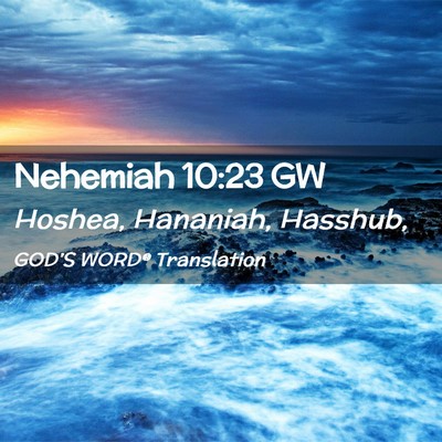 Picture 02 - Nehemiah 10:23 GW - Hoshea, Hananiah, - Bible Verse Picture