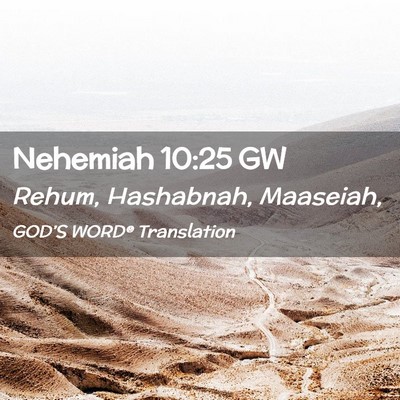 Picture 02 - Nehemiah 10:25 GW - Rehum, Hashabnah, - Bible Verse Picture