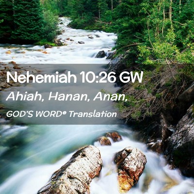 Picture 02 - Nehemiah 10:26 GW - Ahiah, Hanan, - Bible Verse Picture