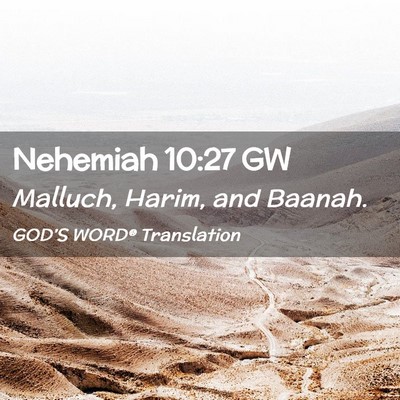 Picture 02 - Nehemiah 10:27 GW - Malluch, Harim, and - Bible Verse Picture