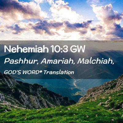 Picture 02 - Nehemiah 10:3 GW - Pashhur, Amariah, - Bible Verse Picture