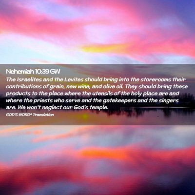 Picture 02 - Nehemiah 10:39 GW - The Israelites and the Levites should bring into - Bible Verse Picture