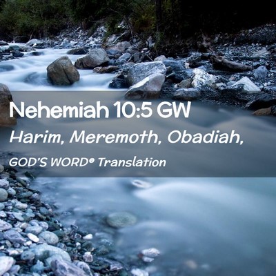 Picture 02 - Nehemiah 10:5 GW - Harim, Meremoth, - Bible Verse Picture
