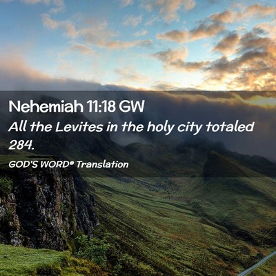 Picture 02 - Nehemiah 11:18 GW - All the Levites in the holy city totaled - Bible Verse Picture