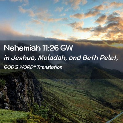 Picture 02 - Nehemiah 11:26 GW - in Jeshua, Moladah, and Beth - Bible Verse Picture