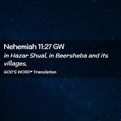 Picture 02 - Nehemiah 11:27 GW - in Hazar Shual, in Beersheba and its - Bible Verse Picture