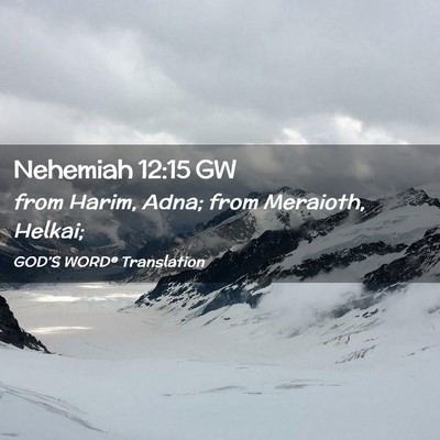 Picture 02 - Nehemiah 12:15 GW - from Harim, Adna; from Meraioth, - Bible Verse Picture
