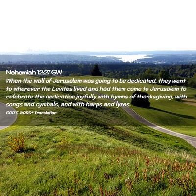 Picture 02 - Nehemiah 12:27 GW - When the wall of Jerusalem was going to be - Bible Verse Picture
