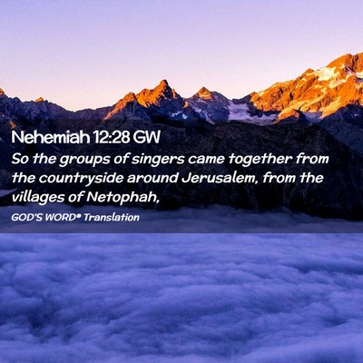 Picture 02 - Nehemiah 12:28 GW - So the groups of singers came together from the - Bible Verse Picture