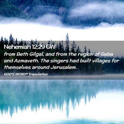 Picture 02 - Nehemiah 12:29 GW - from Beth Gilgal, and from the region of Geba and - Bible Verse Picture