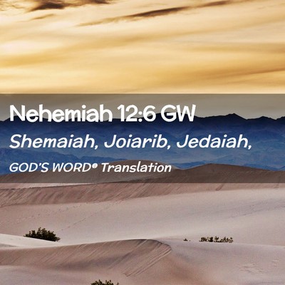 Picture 02 - Nehemiah 12:6 GW - Shemaiah, Joiarib, - Bible Verse Picture