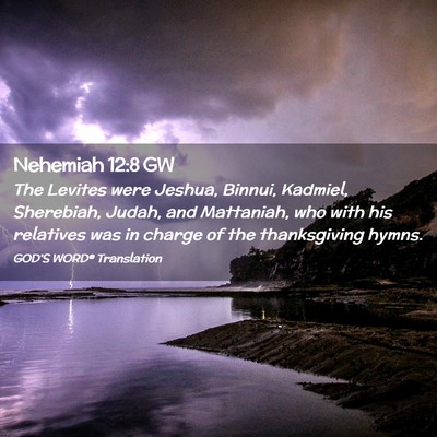 Picture 02 - Nehemiah 12:8 GW - The Levites were Jeshua, Binnui, Kadmiel, - Bible Verse Picture