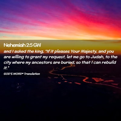 Picture 02 - Nehemiah 2:5 GW - and I asked the king, “If it pleases Your - Bible Verse Picture