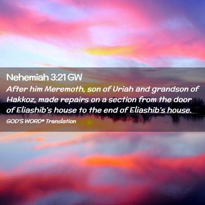 Picture 02 - Nehemiah 3:21 GW - After him Meremoth, son of Uriah and grandson of - Bible Verse Picture