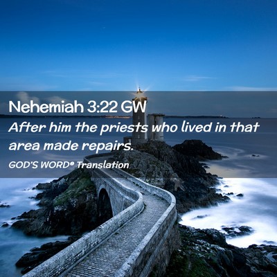 Picture 02 - Nehemiah 3:22 GW - After him the priests who lived in that area made - Bible Verse Picture