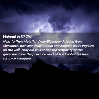 Picture 02 - Nehemiah 3:7 GW - Next to them Melatiah from Gibeon and Jadon from - Bible Verse Picture