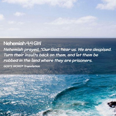 Picture 02 - Nehemiah 4:4 GW - Nehemiah prayed, “Our God, hear us. We are - Bible Verse Picture