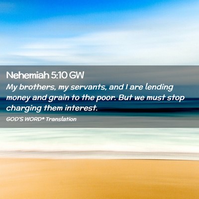 Picture 02 - Nehemiah 5:10 GW - My brothers, my servants, and I are lending money - Bible Verse Picture