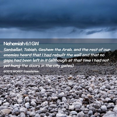 Picture 02 - Nehemiah 6:1 GW - Sanballat, Tobiah, Geshem the Arab, and the rest - Bible Verse Picture