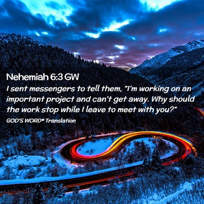 Picture 02 - Nehemiah 6:3 GW - I sent messengers to tell them, “I’m working - Bible Verse Picture
