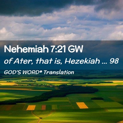 Picture 02 - Nehemiah 7:21 GW - of Ater, that is, Hezekiah … - Bible Verse Picture