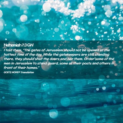 Picture 02 - Nehemiah 7:3 GW - I told them, “The gates of Jerusalem should not - Bible Verse Picture