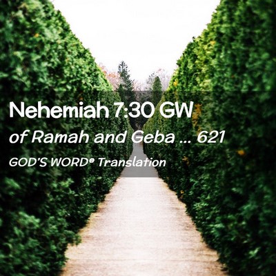 Picture 02 - Nehemiah 7:30 GW - of Ramah and Geba … - Bible Verse Picture