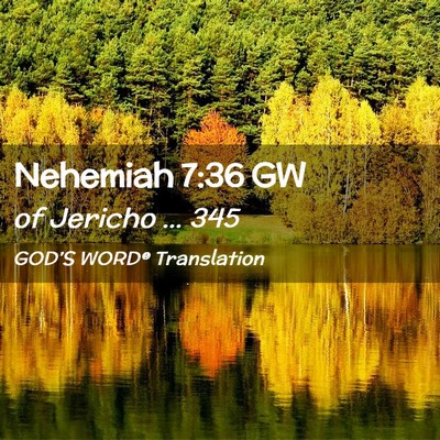 Picture 02 - Nehemiah 7:36 GW - of Jericho … - Bible Verse Picture