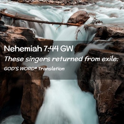 Picture 02 - Nehemiah 7:44 GW - These singers returned from - Bible Verse Picture