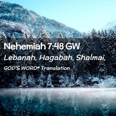 Picture 02 - Nehemiah 7:48 GW - Lebanah, Hagabah, - Bible Verse Picture