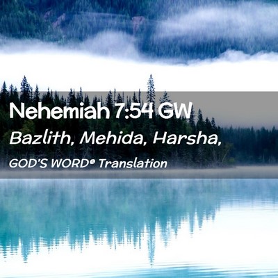 Picture 02 - Nehemiah 7:54 GW - Bazlith, Mehida, - Bible Verse Picture