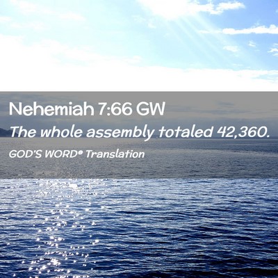 Picture 02 - Nehemiah 7:66 GW - The whole assembly totaled - Bible Verse Picture