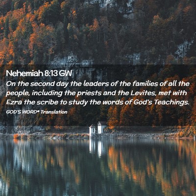 Picture 02 - Nehemiah 8:13 GW - On the second day the leaders of the families of - Bible Verse Picture
