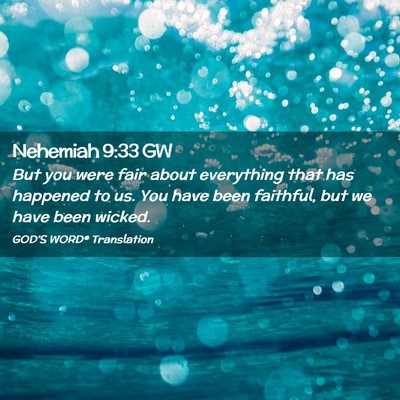 Picture 02 - Nehemiah 9:33 GW - But you were fair about everything that has - Bible Verse Picture