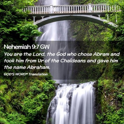 Picture 02 - Nehemiah 9:7 GW - You are the Lord, the God who chose Abram and - Bible Verse Picture
